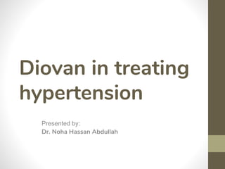 Diovan in treating
hypertension
Presented by:
Dr. Noha Hassan Abdullah
 