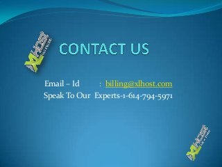 Email – Id : billing@xlhost.com
Speak To Our Experts-1-614-794-5971
 