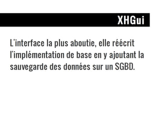 XHGui L'interface la plus aboutie, elle réécrit l'implémentation de base en y ajoutant la sauvegarde des données sur un SGBD. 