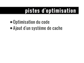 pistes d'optimisation Optimisation du code  Ajout d'un système de cache 
