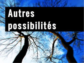 Autres possibilités 