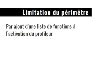Limitation du périmètre Par ajout d'une liste de fonctions à l'activation du profileur 
