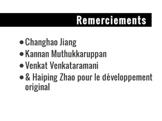 Remerciements Changhao Jiang Kannan Muthukkaruppan Venkat Venkataramani & Haiping Zhao pour le développement original 
