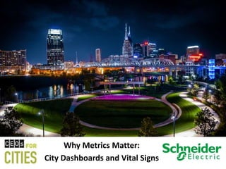 Why Metrics Matter: 
City Dashboards and Vital Signs 
 