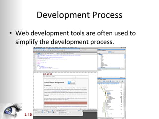 Development Process Web development tools are often used to simplify the development process.