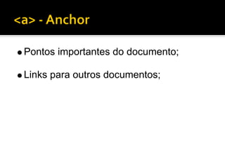 Pontos importantes do documento;

Links para outros documentos;
 