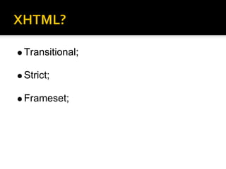 Transitional;

Strict;

Frameset;
 