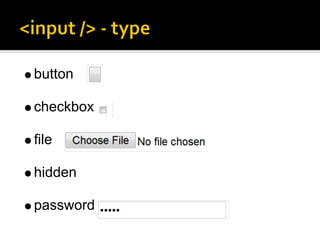 button

checkbox

file

hidden

password
 