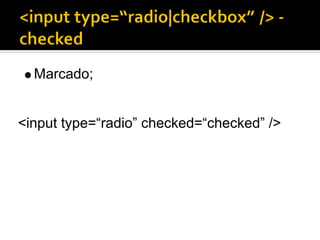Marcado;


<input type=“radio” checked=“checked” />
 