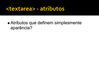 Atributos que definem simplesmente
aparência?
 