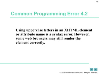 Common Programming Error 4.2 Using uppercase letters in an XHTML element or attribute name is a syntax error. However, some web browsers may still render the element correctly. 