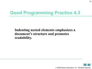 Good Programming Practice 4.3 Indenting nested elements emphasizes a document’s structure and promotes readability. 