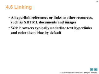 4.6 Linking A hyperlink references or links to other resources, such as XHTML documents and images Web browsers typically underline text hyperlinks and color them blue by default 