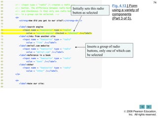 Fig. 4.13  |  Form using a variety of components (Part 3 of 5). Inserts a group of radio buttons, only one of which can be selected Initially sets this radio button as selected 
