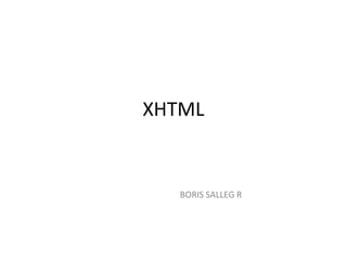 XHTML


   BORIS SALLEG R
 