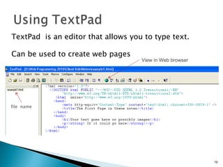 TextPad  is an editor that allows you to type text. Can be used to create web pages View in Web browser file  name 
