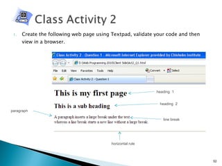 Create the following web page using Textpad, validate your code and then view in a browser. heading  1 heading  2 paragraph line break horizontal rule 