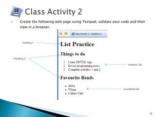 Create the following web page using Textpad, validate your code and then view in a browser. heading 1 Heading 2 ordered  list unordered list 