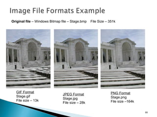 JPEG Format Stage.jpg File size   – 28k GIF Format Stage.gif File size   – 13k PNG Format Stage.png File size   –164k Original file  – Windows Bitmap file – Stage.bmp  File Size – 351k 