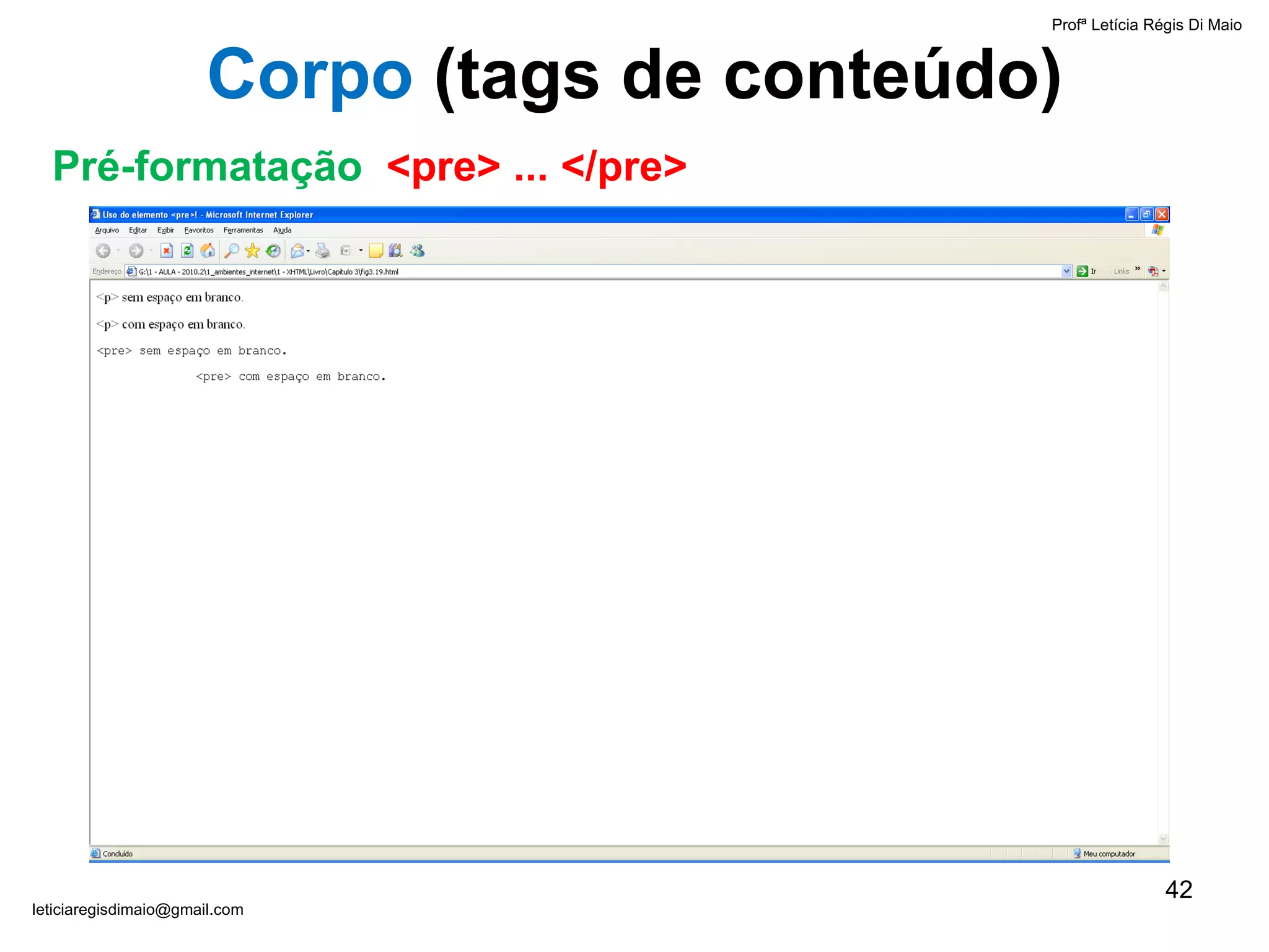 Profª Letícia Régis Di Maio  [email_address] Corpo  ( tags de conteúdo) Pré-formatação  <pre> ... </pre> 