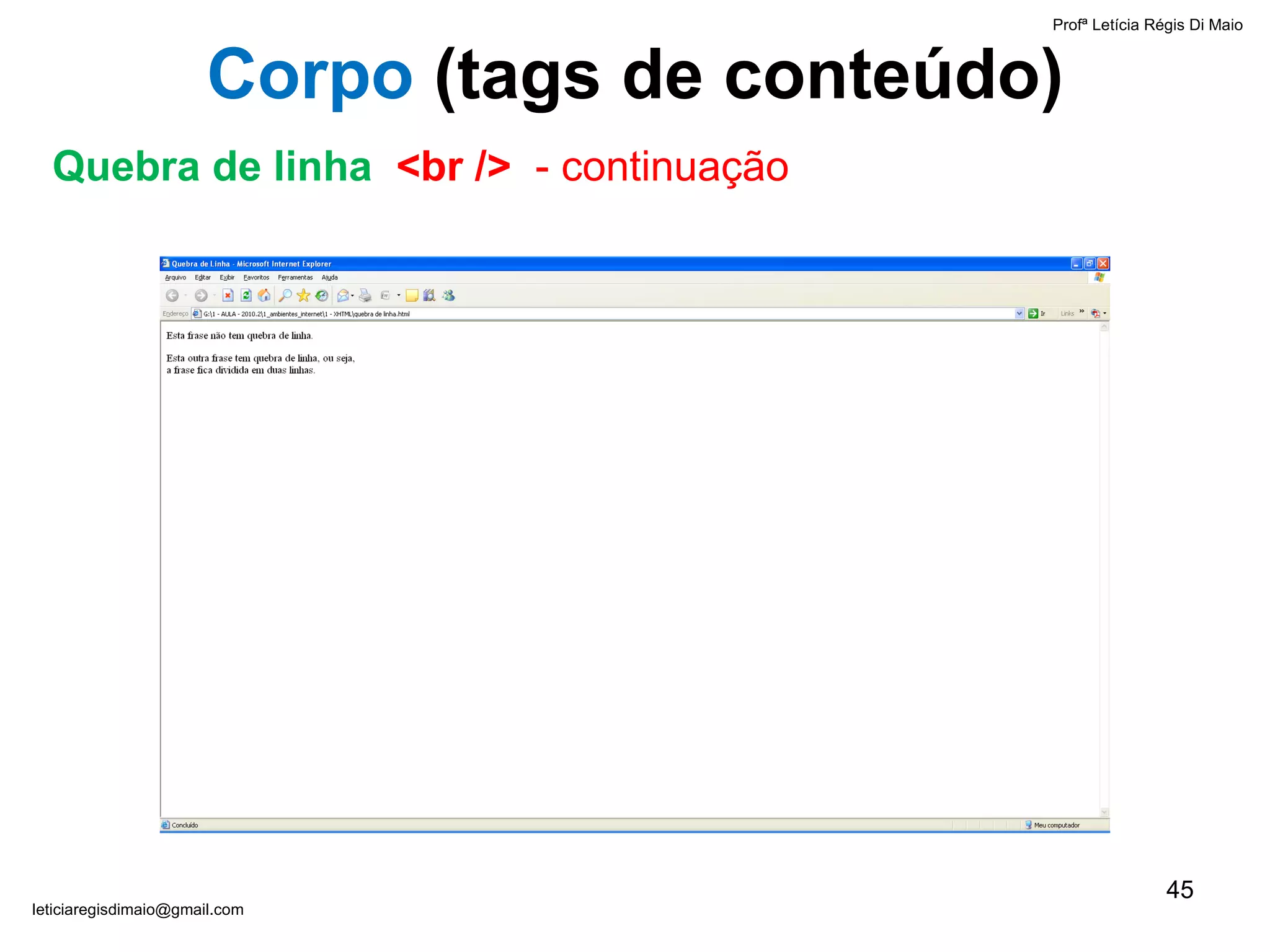Profª Letícia Régis Di Maio  [email_address] Corpo  ( tags de conteúdo) Quebra de linha  <br />  - continuação 