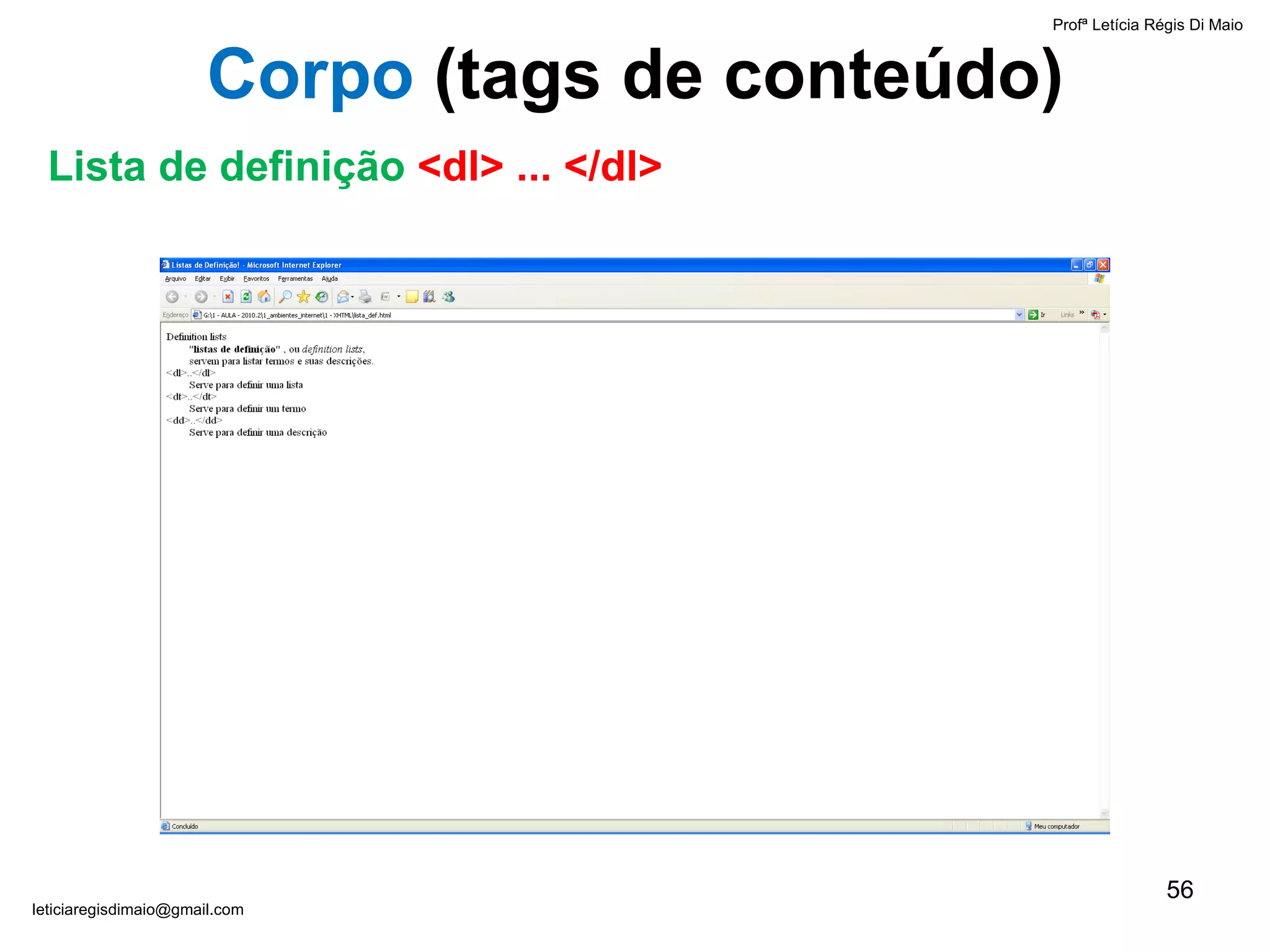 Profª Letícia Régis Di Maio  [email_address] Corpo  ( tags de conteúdo) Lista de definição  <dl> ... </dl> 