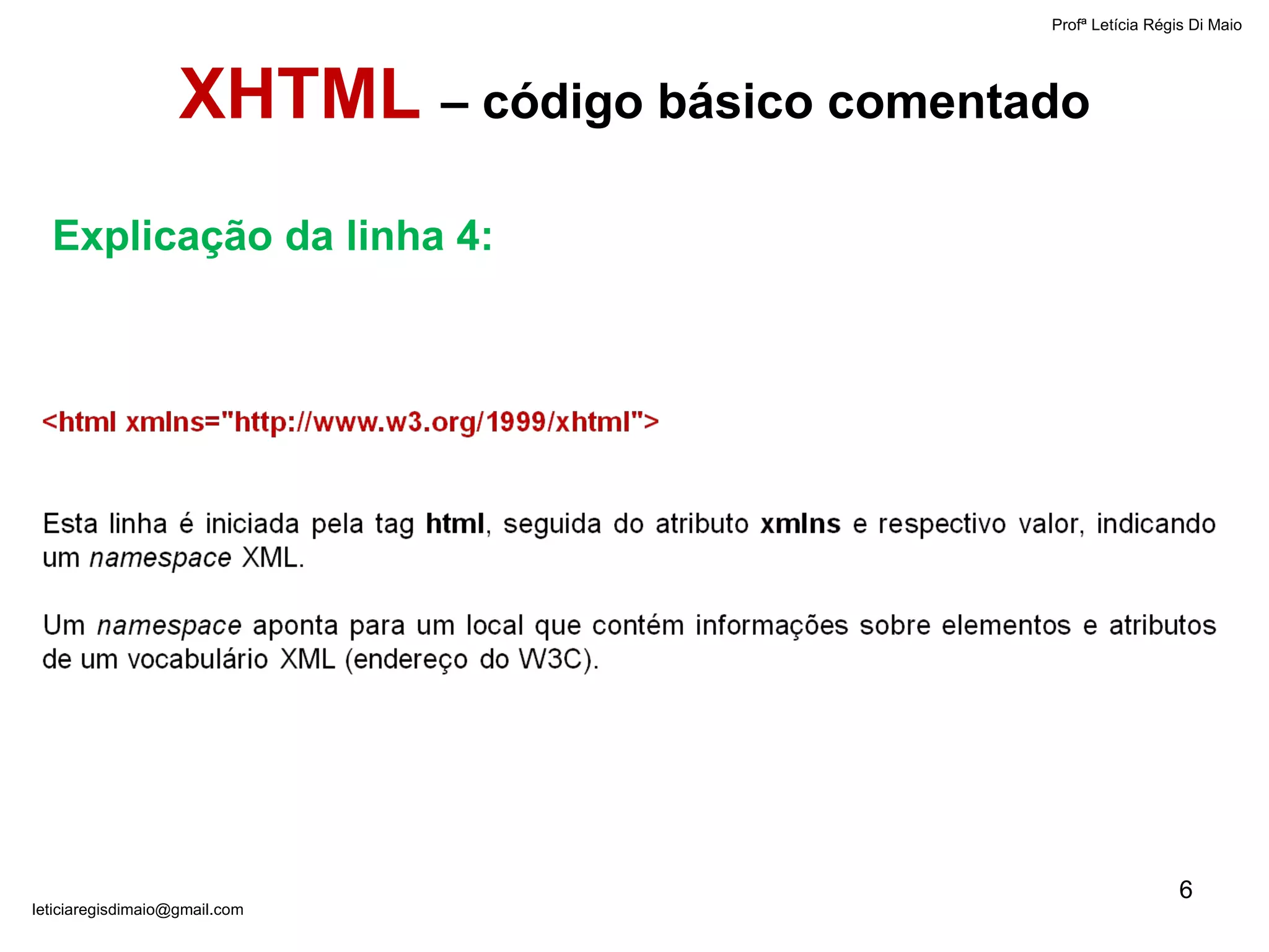 Profª Letícia Régis Di Maio  [email_address] Explicação da linha 4: XHTML  – código básico comentado 