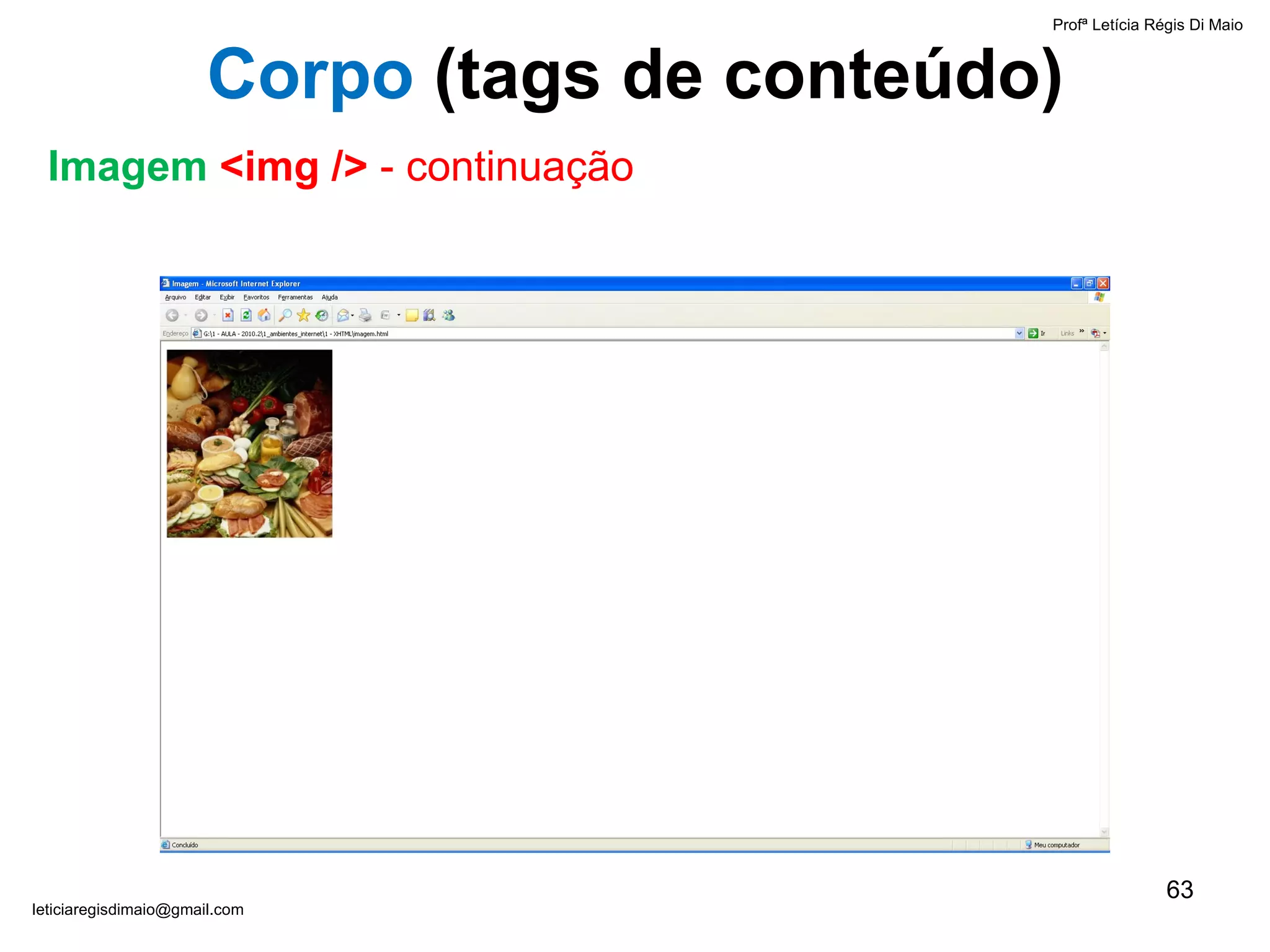 Profª Letícia Régis Di Maio  [email_address] Corpo  ( tags de conteúdo) Imagem  <img />  - continuação 