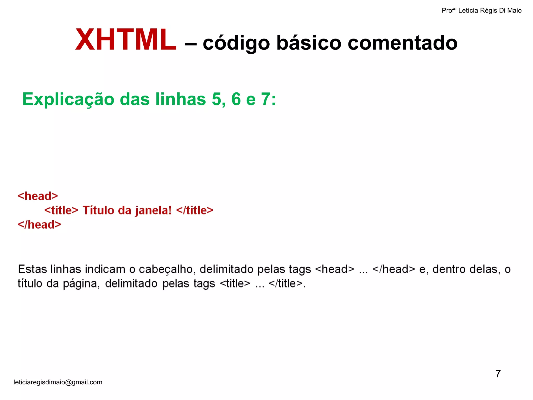 Profª Letícia Régis Di Maio  [email_address] Explicação das linhas 5, 6 e 7: XHTML  – código básico comentado 
