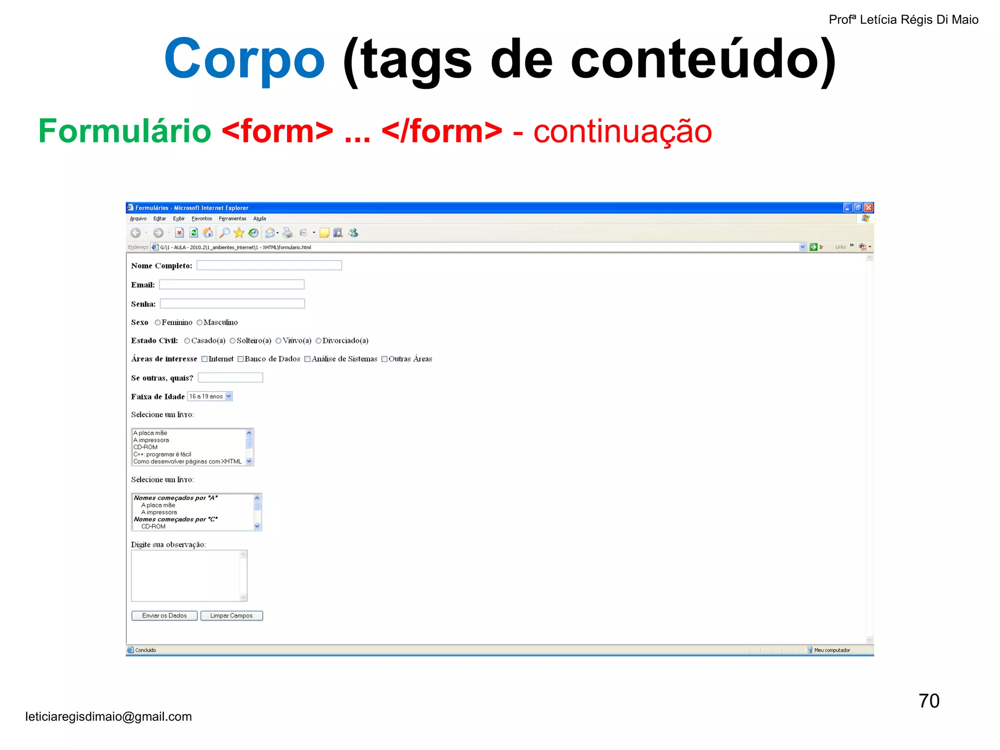 Profª Letícia Régis Di Maio  [email_address] Corpo  ( tags de conteúdo) Formulário  <form> ... </form>  - continuação 