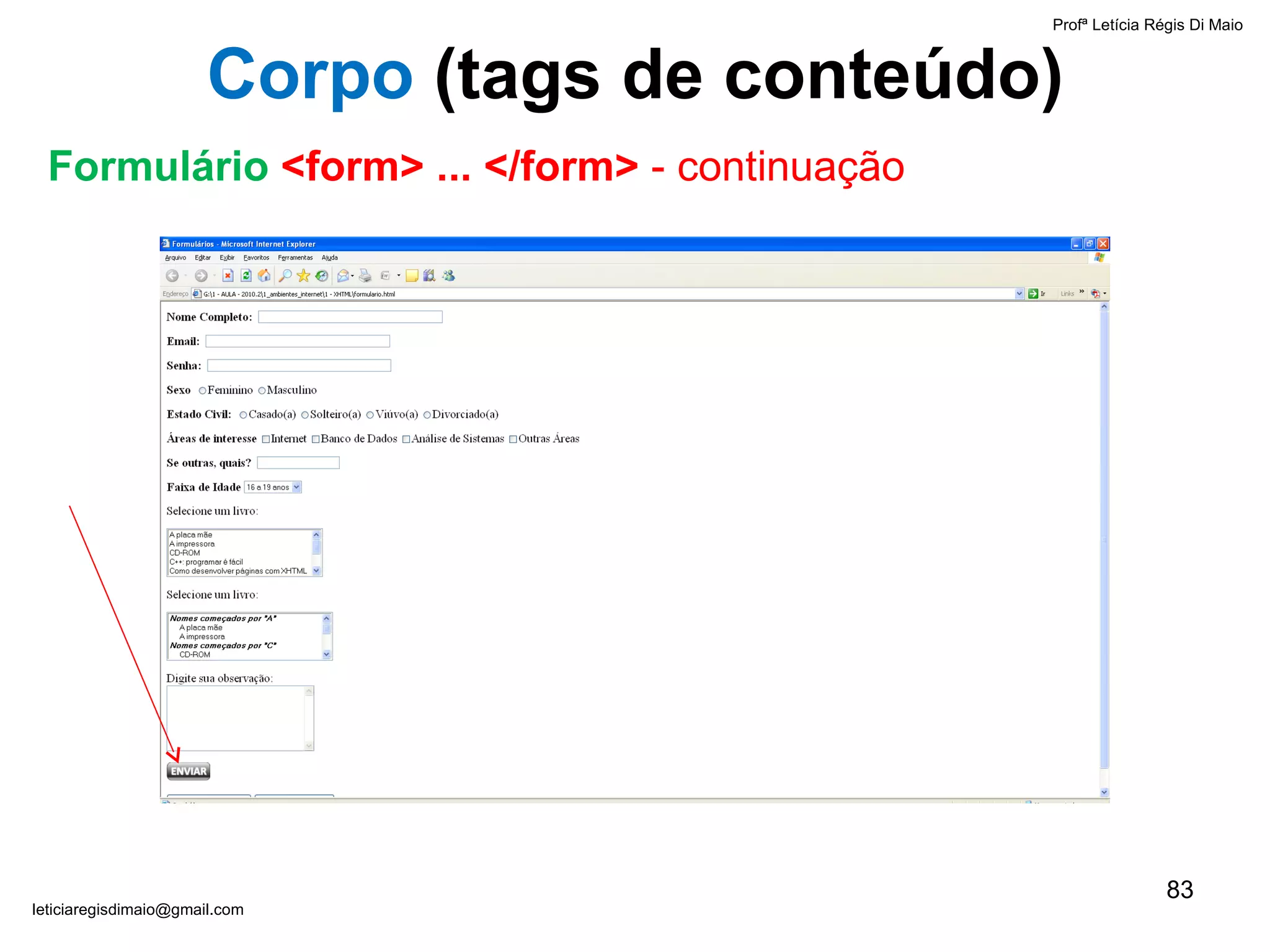 Profª Letícia Régis Di Maio  [email_address] Corpo  ( tags de conteúdo) Formulário  <form> ... </form>  - continuação 