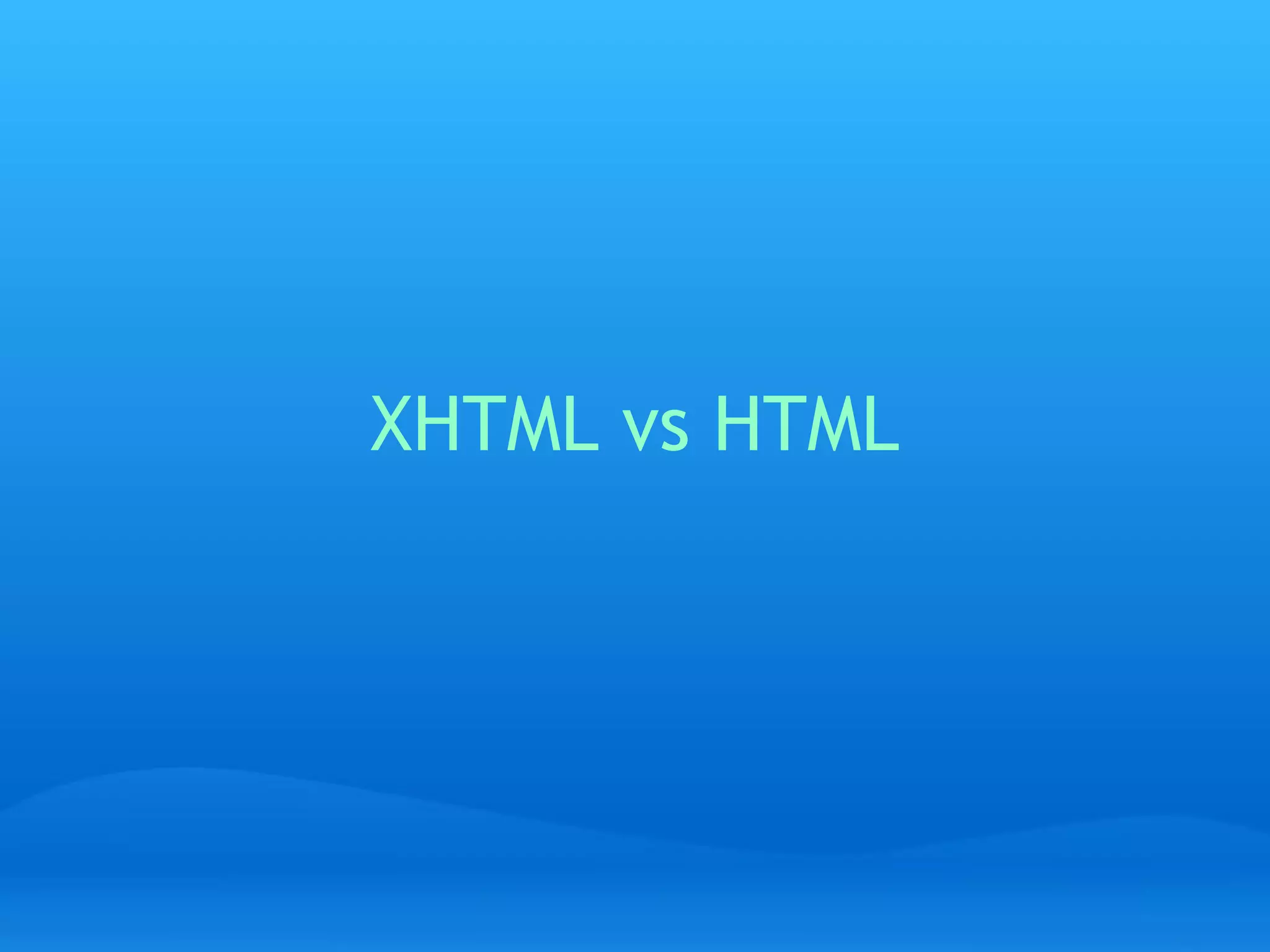 XHTML vs HTML
 