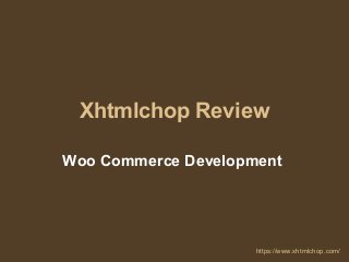 Xhtmlchop Review
Woo Commerce Development
https://www.xhtmlchop.com/
 