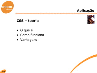 Aplicação CSS – teoria O que é Como funciona Vantagens 