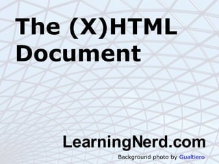 The (X)HTML Document ,[object Object],Background photo by  Gualtiero 