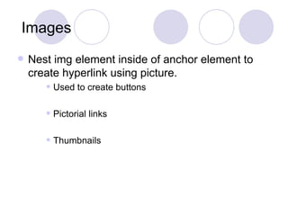 Images Nest img element inside of anchor element to create hyperlink using picture. Used to create buttons Pictorial links Thumbnails 