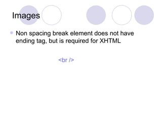 Images Non spacing break element does not have ending tag, but is required for XHTML <br /> 