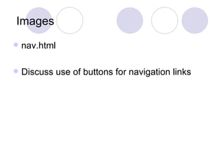 Images nav.html Discuss use of buttons for navigation links 