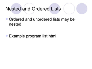 Nested and Ordered Lists Ordered and unordered lists may be nested Example program list.html 