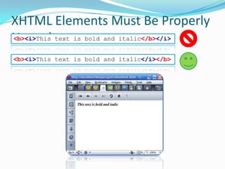 XHTML Elements Must Be Properly Nested<b><i>This text is bold and italic</b></i><b><i>This text is bold and italic</i></b>