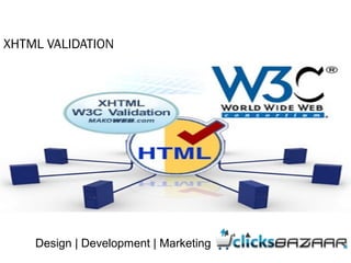 XHTML VALIDATION
Design | Development | Marketing
 