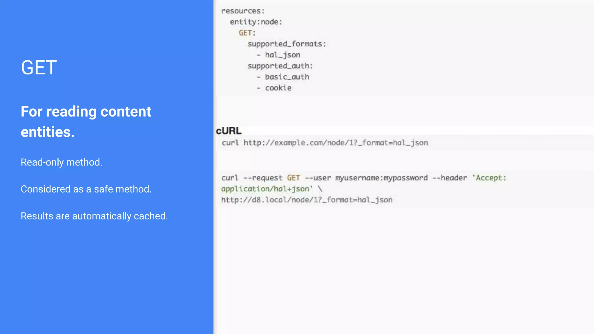 GET For reading content entities. Read-only method. Considered as a safe method. Results are automatically cached. 