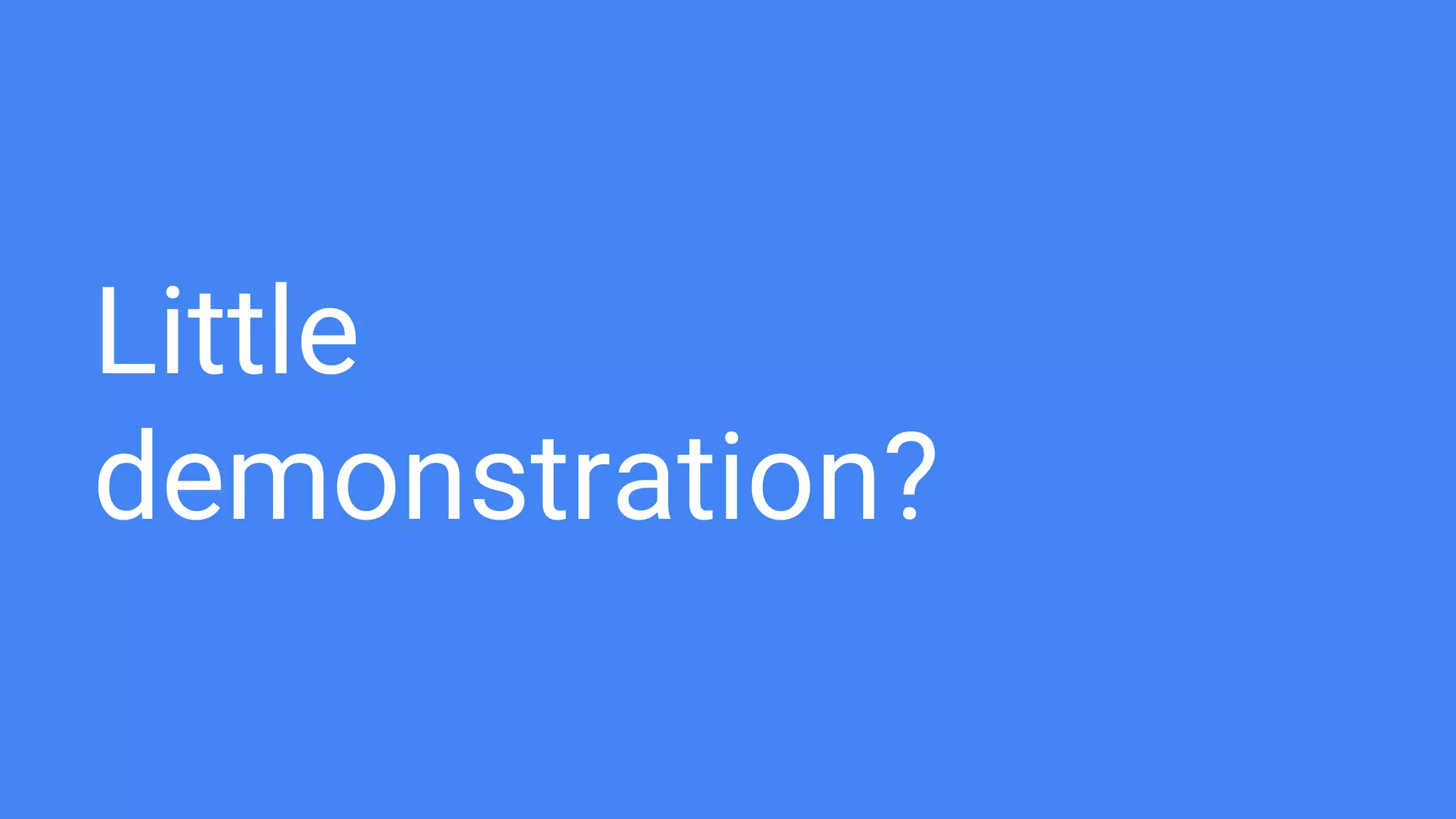 Little demonstration? 