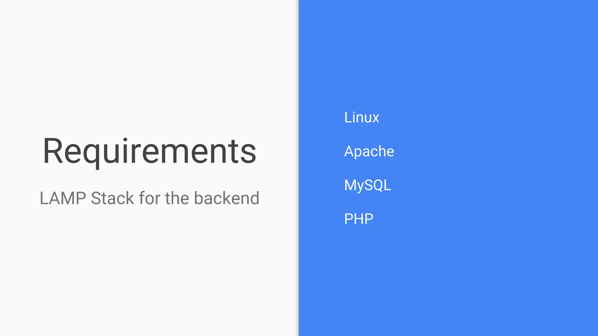 Requirements LAMP Stack for the backend Linux Apache MySQL PHP 