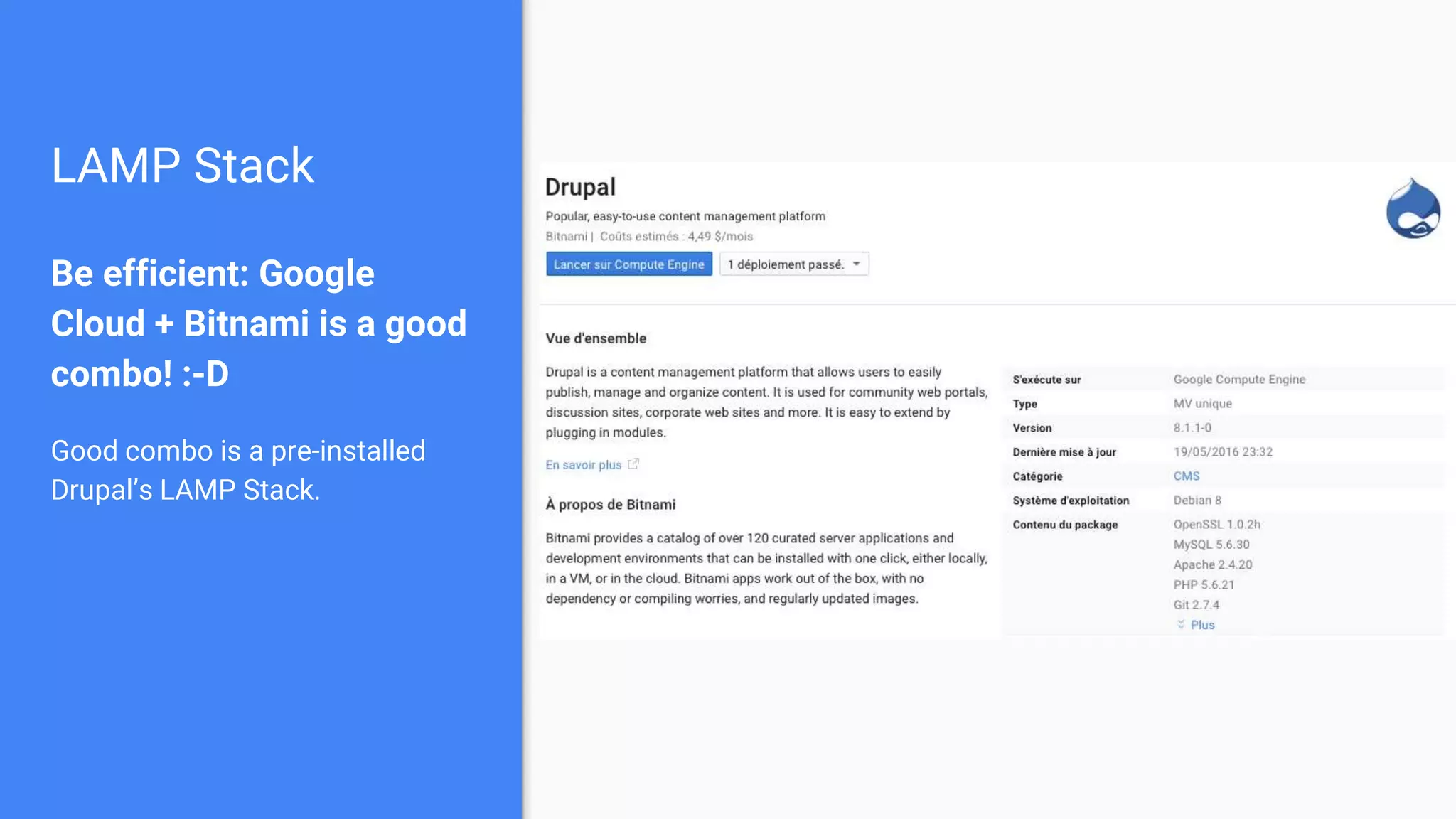 LAMP Stack Be efficient: Google Cloud + Bitnami is a good combo! :-D Good combo is a pre-installed Drupal’s LAMP Stack. 