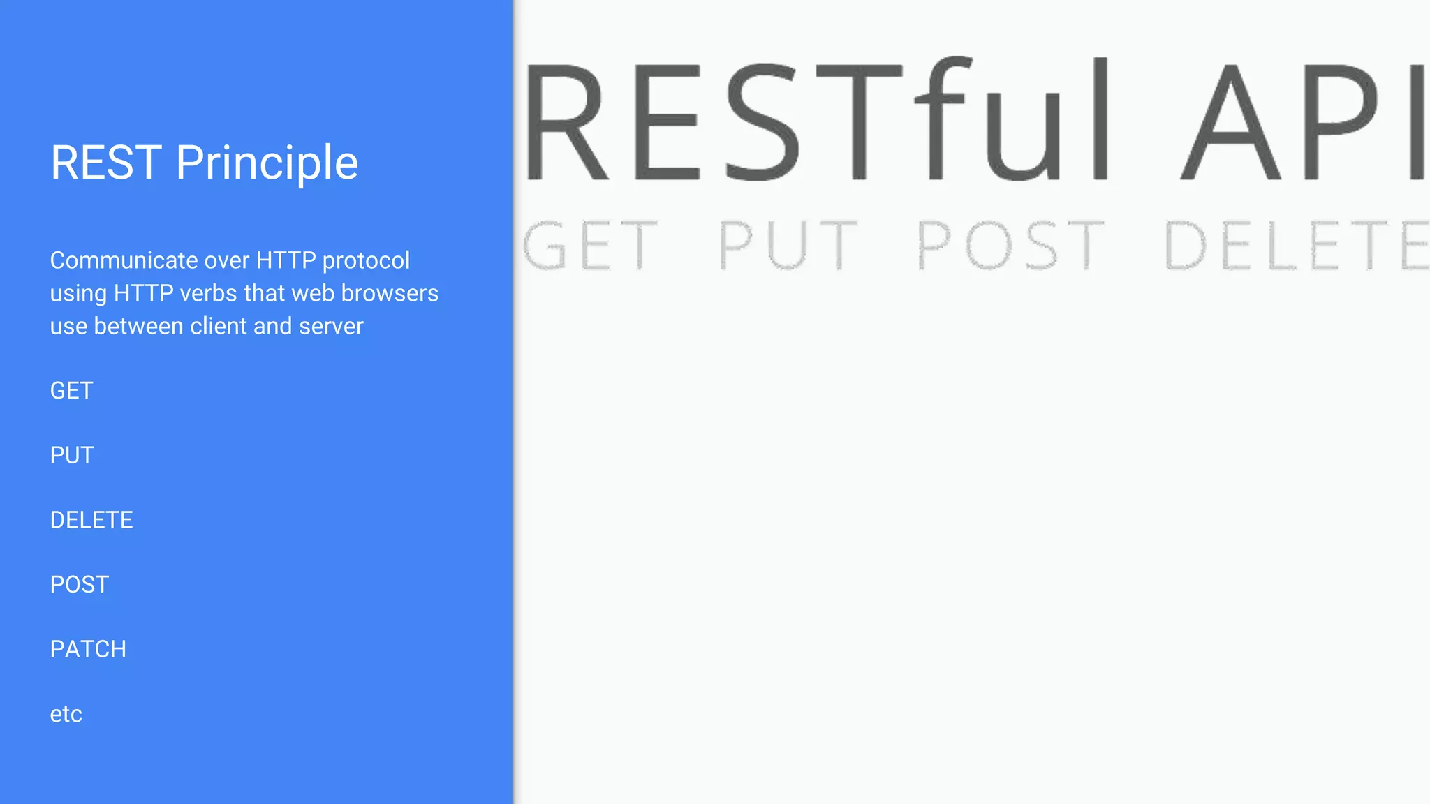 REST Principle Communicate over HTTP protocol using HTTP verbs that web browsers use between client and server GET PUT DELETE POST PATCH etc 