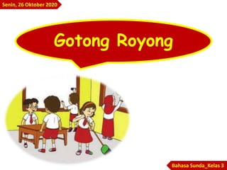 Gotong Royong
Bahasa Sunda_Kelas 3
Senin, 26 Oktober 2020
 