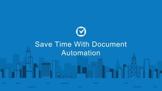 Save Time With Document 
Automation 
 