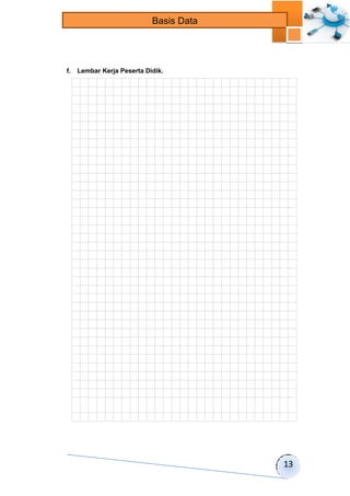 13 
Basis Data 
f. Lembar Kerja Peserta Didik. 
 