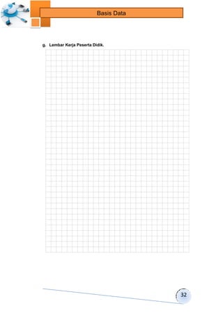 32 
Basis Data 
g. Lembar Kerja Peserta Didik. 
 